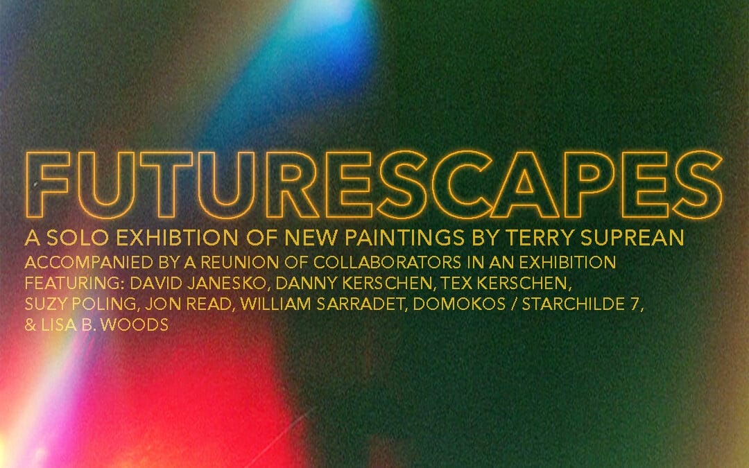 “Terry Suprean  Futurescapes” Opening Reception