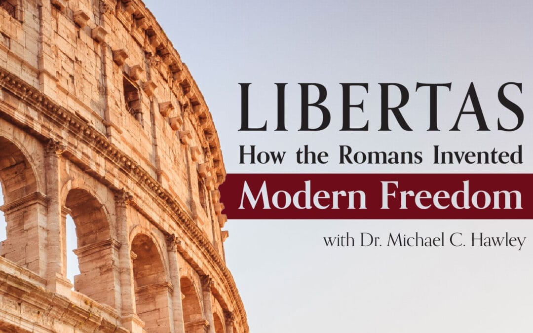 Libertas: How the Romans Invented Modern Freedom