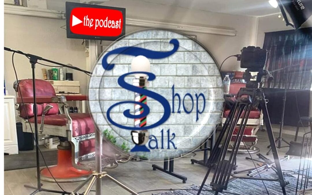 ‘Shop Talk, the barbershop podcast”