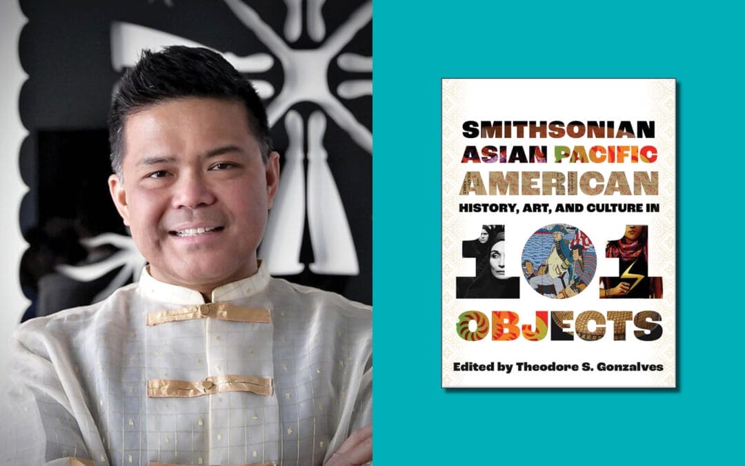 Author Talk: Theodore Gonzalves on ‘Smithsonian Asian Pacific American History, Art, and Culture in 101 Objects’